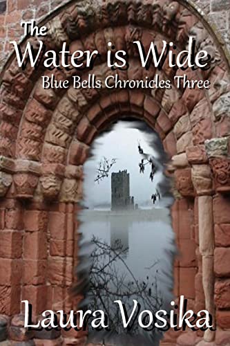 The Water is Wide: Blue Bells Chronicles: Three (The Blue Bells Chronicles, Band 3) von Gabriel's Horn Publishing