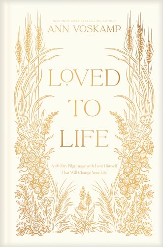 Loved to Life: A 40-day Pilgrimage With Love Himself That Will Change Your Life von Tyndale House Publishers