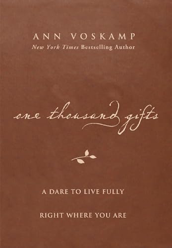 One Thousand Gifts: A Dare to Live Fully Right Where You Are