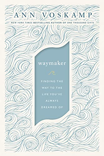 WayMaker: Finding the Way to the Life You’ve Always Dreamed Of von Thomas Nelson