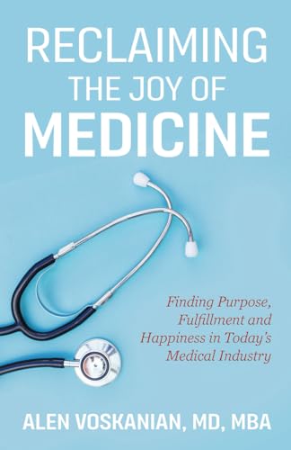 Reclaiming the Joy of Medicine: Finding Purpose, Fulfillment, and Happiness in Today's Medical Industry Reclaiming the Joy of Medicine: Finding Purpose, Fulfillment, and Happiness in Today's Medical Industry von New Degree Press