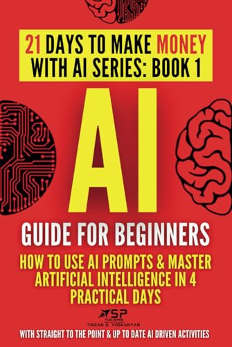 AI Guide for Beginners: How to Use AI Prompts & Master Artificial Intelligence in 4 Practical Days von Independently published