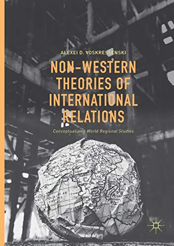 Non-Western Theories of International Relations: Conceptualizing World Regional Studies Non-Western Theories of International Relations: Conceptualizing World Regional Studies