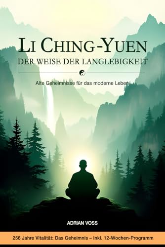 Li Ching-Yuen: Der Weise der Langlebigkeit – Alte Geheimnisse für ein modernes Leben: Die Geheimnisse des 256 Jahre alten Weisen – Eine Geschichte und eine 12-wöchige Reise zu lebenslanger Vitalität Li Ching-Yuen: Der Weise der Langlebigkeit – Alte Geheimnisse für ein modernes Leben: Die Geheimnisse des 256 Jahre alten Weisen – Eine Geschichte und eine 12-wöchige Reise zu lebenslanger Vitalität von Independently published