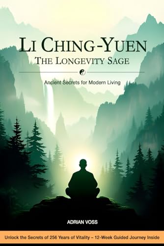 Li Ching-Yuen: The Longevity Sage – Ancient Secrets for Modern Living: The 256-Year-Old Sage’s Secrets – A Story & 12-Week Journey to Lifelong Vitality Li Ching-Yuen: The Longevity Sage – Ancient Secrets for Modern Living: The 256-Year-Old Sage’s Secrets – A Story & 12-Week Journey to Lifelong Vitality von Independently published