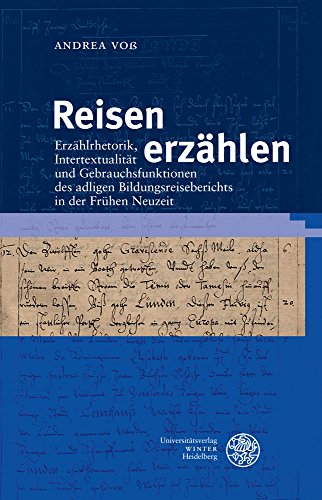Reisen erzählen: Erzählrhetorik, Intertextualität und Gebrauchsfunktionen des adligen Bildungsreiseberichts in der Frühen Neuzeit (Neue Bremer Beiträge, Band 20) von UNIVERSITÄTSVERLAG WINTER GMBH HEIDELBERG