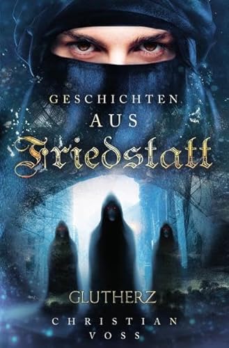 Geschichten aus Friedstatt / Geschichten aus Friedstatt Band: 1 Glutherz