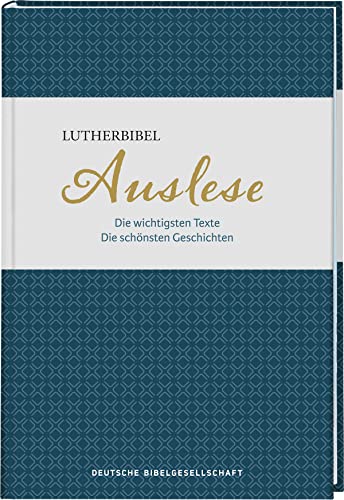 Lutherbibel. Auslese: Die wichtigsten Texte. Die schönsten Geschichten