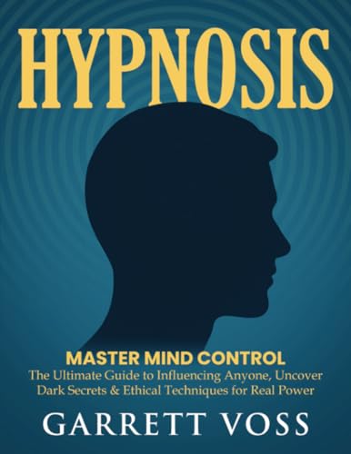 Hypnosis: Master Mind Control - The Ultimate Guide to Influencing Anyone, Uncover Dark Secrets & Ethical Techniques for Real Power von PublishDrive