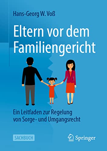 Eltern vor dem Familiengericht: Ein Leitfaden zur Regelung von Sorge- und Umgangsrecht Eltern vor dem Familiengericht: Ein Leitfaden zur Regelung von Sorge- und Umgangsrecht von Springer