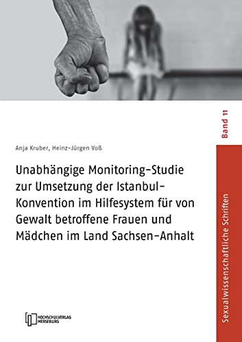 Unabhängige Monitoring-Studie zur Umsetzung der Istanbul-Konvention im Hilfesystem für von Gewalt betroffene Frauen und Mädchen im Land ... (Sexualwissenschaftliche Schriften)