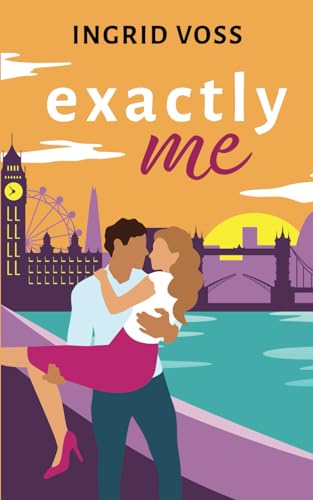 Exactly Me: A Romantic & Fun Love Story von Ingrid Voss