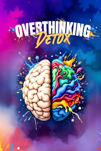 Overthinking Detox: Wie du mit dem Overthinking, Grübeln und Kopfkino endlich aufhörst | Mit hilfreichen Tipps, Übungen und Reflexionsfragen zu mehr Selbstliebe, Gelassenheit und Klarheit im Kopf von Luxora Editions