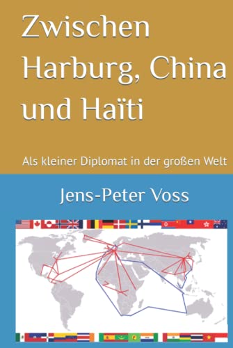 Zwischen Harburg, China und Haїti: Als kleiner Diplomat in der großen Welt von Independently published