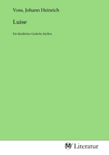 Luise: Ein ländliches Gedicht; Idyllen: Ein ländliches Gedicht; Idyllen.DE