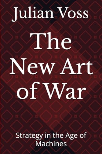 The New Art of War: Strategy in the Age of Machines von Dominion Publishing