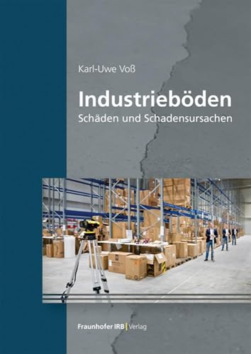 Industrieböden: Schäden und Schadensursachen von Fraunhofer IRB Verlag