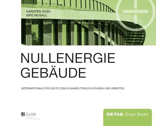 Nullenergiegebäude: Klimaneutrales Wohnen und Arbeiten im internationalen Vergleich (DETAIL Green Books)