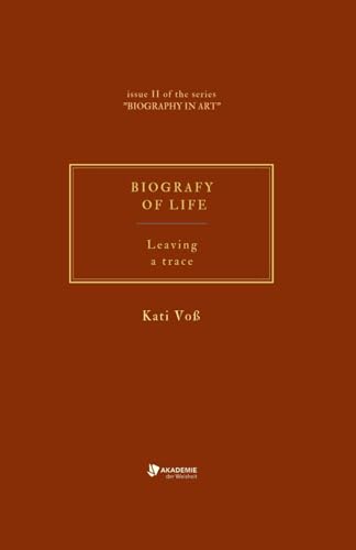 BIOGRAFY OF LIFE: Leaving a trace (BIOGRAPHY IN ART, Band 1) von Independently published