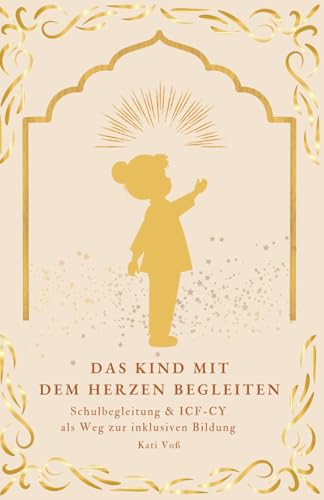 DAS KIND MIT DEM HERZEN BEGLEITEN: Schulbegleitung & ICF-CY als Weg zur inklusiven Bildung (BILDUNGSKONTEXT der AKADEMIE DER WEISHEIT, Band 1) von Independently published
