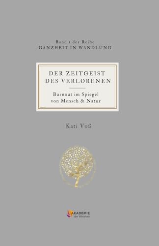 DER ZEITGEIST DES VERLORENEN: Burnout im Spiegel von Mensch & Natur (GANZHEIT IN WANDLUNG, Band 1) von Independently published