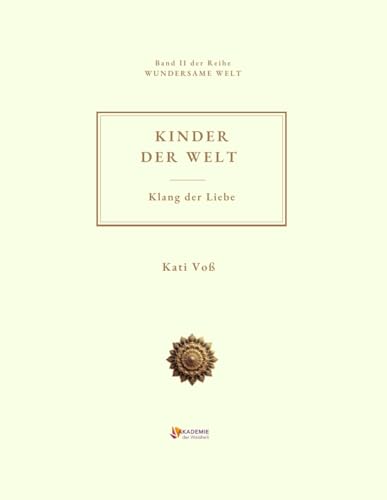 KINDER DER WELT – Klang der Liebe: Ein poetisches Kinderbuch über Stille, Licht und das Lauschen nach innen (WUNDERSAME WELT - Geschichten, die das Unsichtbarre hörbar machen, Band 2) von Independently published
