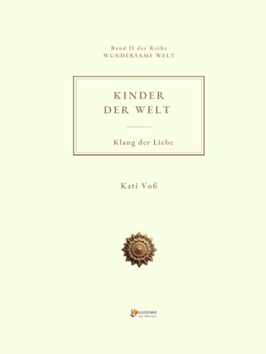 KINDER DER WELT – Klang der Liebe: Ein poetisches Kinderbuch über Stille, Licht und das Lauschen nach innen (WUNDERSAME WELT - Geschichten, die das Unsichtbarre hörbar machen, Band 2) von Independently published