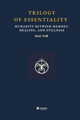 TRILOGY OF ESSENTIALITY: Humanity between Memory, Healing, and Stillness (EDUCATIONAL CONTEXT, Band 13) von Independently published