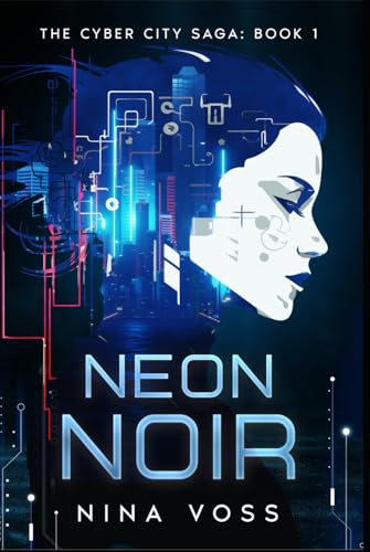 Neon Noir: The Cyber City Saga: Book 1 von Maroon Ink Press