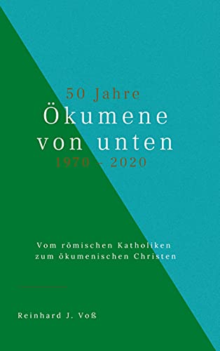 50 Jahre Ökumene von unten (1970-2020): Vom römischen Katholiken zum ökumenischen Christen