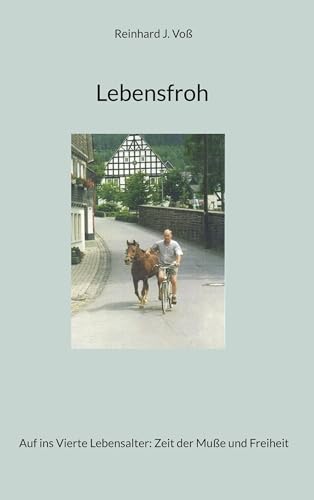 Lebensfroh: Auf ins Vierte Lebensalter: Zeit der Muße und Freiheit