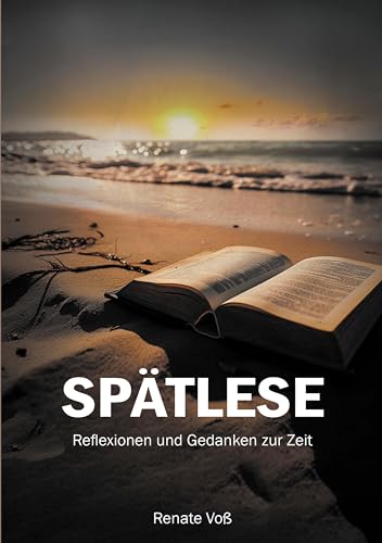 Spätlese: Reflexionen und Gedanken zur Zeit Spätlese: Reflexionen und Gedanken zur Zeit von Verlag Neuer Weg