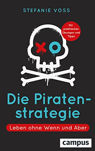 Die Piratenstrategie: Leben ohne Wenn und Aber von Campus Verlag