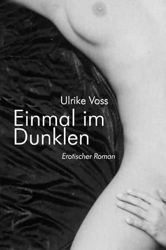 Einmal im Dunklen. Erotischer Roman von konkursbuch,