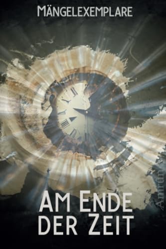 Mängelexemplare 5: Am Ende der Zeit