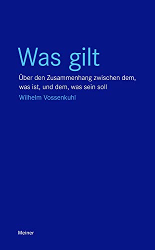 Was gilt: Über den Zusammenhang zwischen dem, was ist, und dem, was sein soll (Blaue Reihe) von Meiner Felix Verlag GmbH