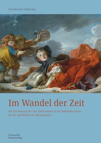 Im Wandel der Zeit: Die Darstellung der Vier Jahreszeiten in der bildenden Kunst des 18. und frühen 19. Jahrhunderts (Kunstwissenschaftliche Studien, 201) von Deutscher Kunstverlag (DKV)