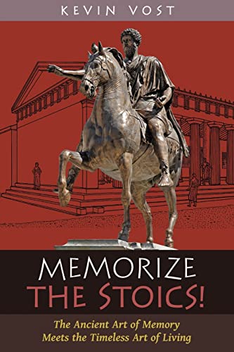 Memorize the Stoics!: The Ancient Art of Memory Meets the Timeless Art of Living