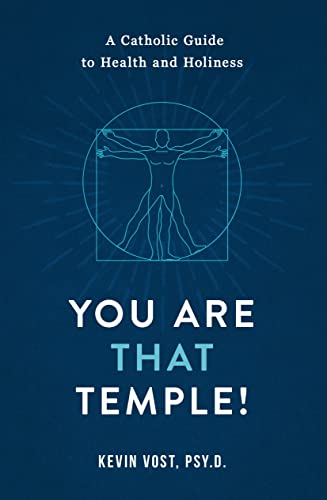You Are That Temple!: A Catholic Guide to Health and Holiness