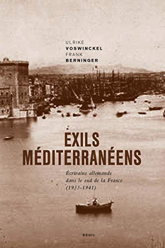 Exils méditerranéens: Ecrivains allemands dans le sud de la France (1933-1941)