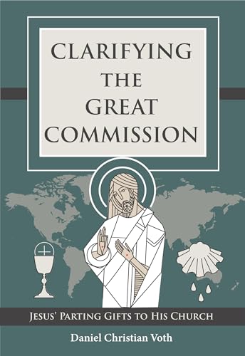 Clarifying the Great Commission: Jesus' Parting Gifts to His Church Clarifying the Great Commission: Jesus' Parting Gifts to His Church von Concordia Publishing House
