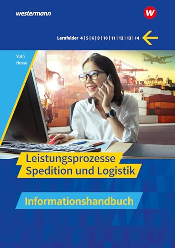 Spedition und Logistik: Leistungsprozesse Informationshandbuch (Spedition und Logistik: Informationshandbücher und Lernsituationen)