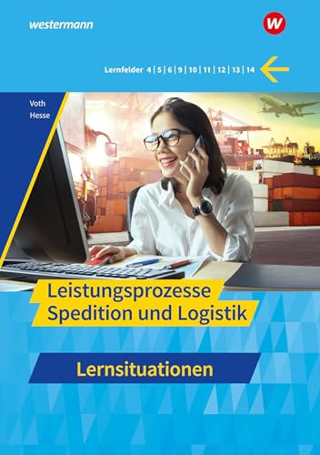 Spedition und Logistik: Leistungsprozesse Lernsituationen (Spedition und Logistik: Informationshandbücher und Lernsituationen) von Westermann Berufliche Bildung