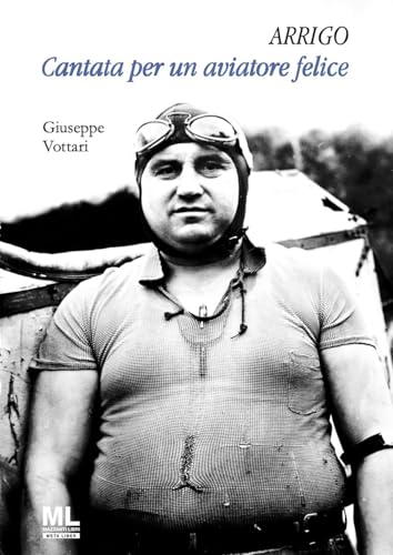 Arrigo. Cantata per un aviatore felice. Con MetaLiber© von Mazzanti Libri
