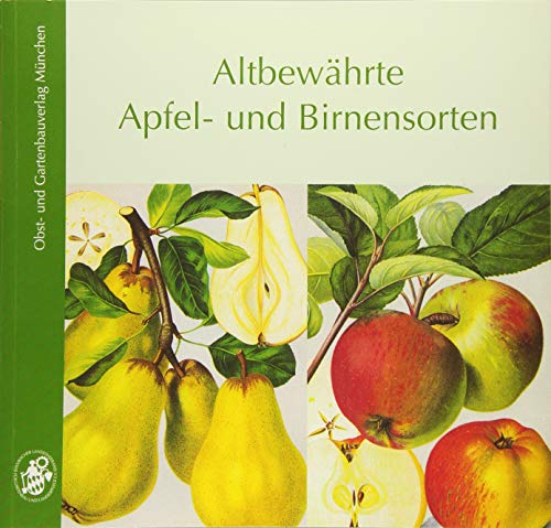 Altbewährte Apfel- und Birnensorten: Hrsg.: Bayerischer Landesverband f. Gartenbau u. Landespflege Altbewährte Apfel- und Birnensorten: Hrsg.: Bayerischer Landesverband f. Gartenbau u. Landespflege