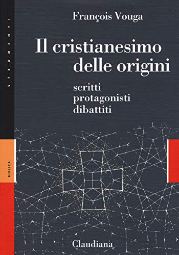 Il cristianesimo delle origini. Scritti, protagonisti, dibattiti (Strumenti. Biblica) von Claudiana