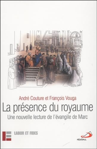 La présence du royaume: Une nouvelle lecture de l'évangile de Marc von LABOR ET FIDES