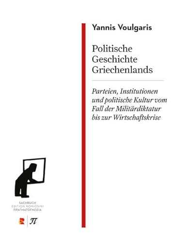 Politische Geschichte Griechenlands. Parteien, Institutionen und politische Kultur vom Fall der Militärdiktatur bis zur Wirtschaftskrise: Edition Romiosini/Sachbuch