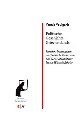 Politische Geschichte Griechenlands. Parteien, Institutionen und politische Kultur vom Fall der Militärdiktatur bis zur Wirtschaftskrise: Edition Romiosini/Sachbuch Politische Geschichte Griechenlands. Parteien, Institutionen und politische Kultur vom Fall der Militärdiktatur bis zur Wirtschaftskrise: Edition Romiosini/Sachbuch