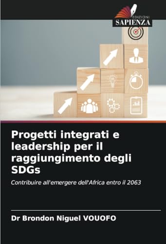 Progetti integrati e leadership per il raggiungimento degli SDGs: Contribuire all'emergere dell'Africa entro il 2063 von Edizioni Sapienza
